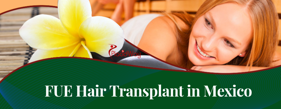 FUE Hair Transplant in Mexico