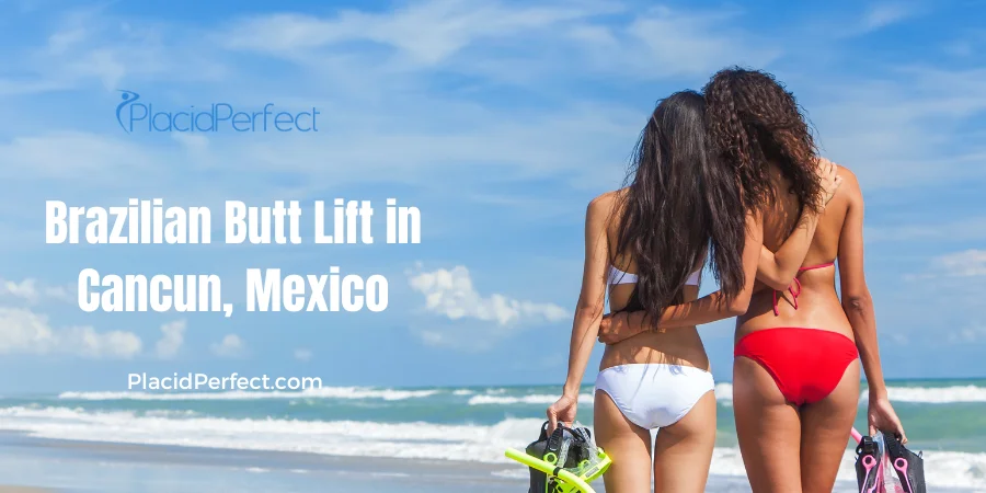 Brazilian Butt Lift Packages in Cancun, Mexico
