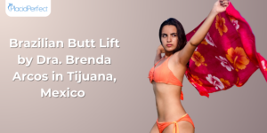 Brazilian Butt Lift by Dra. Brenda Arcos in Tijuana, Mexico 