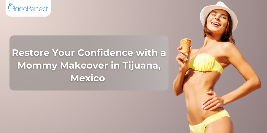 Restore Your Confidence with a Mommy Makeover in Tijuana, Mexico