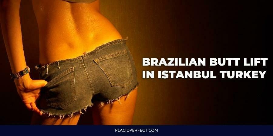Brazilian Butt Lift in Istanbul Turkey
