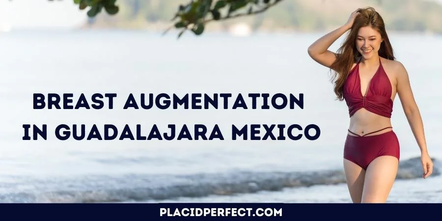 Breast Augmentation in Guadalajara Mexico