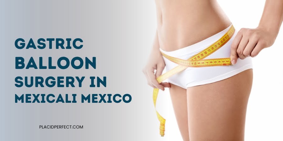 Gastric Balloon Surgery in Mexicali Mexico