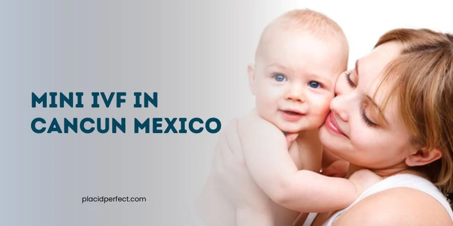 Mini IVF in Cancun Mexico