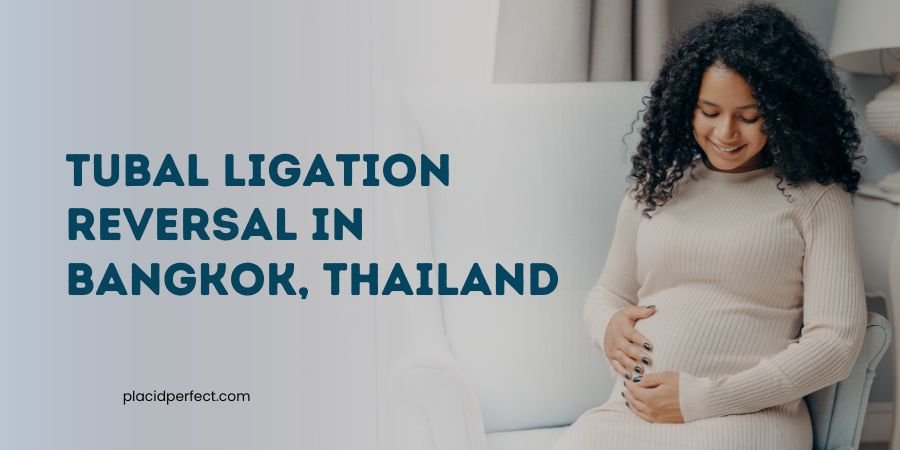 Tubal Ligation Reversal in Bangkok, Thailand