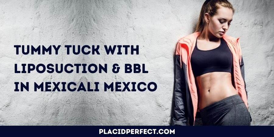 Tummy Tuck with Liposuction & BBL in Mexicali Mexico(1)
